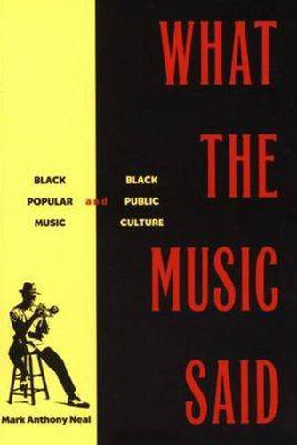 Cover image for What the Music Said: Black Popular Music and Black Public Culture