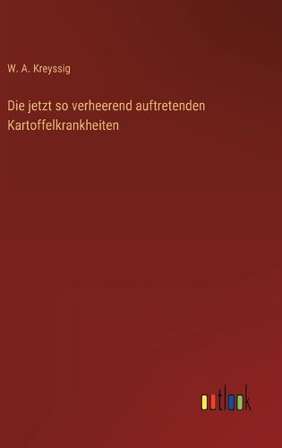 Cover image for Die jetzt so verheerend auftretenden Kartoffelkrankheiten