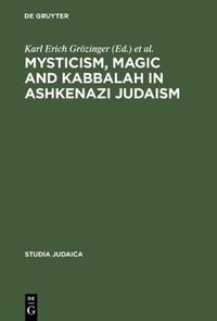 Cover image for Mysticism, Magic and Kabbalah in Ashkenazi Judaism: International Symposium held in Frankfurt a.M. 1991