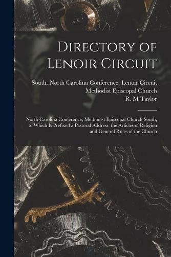 Cover image for Directory of Lenoir Circuit: North Carolina Conference, Methodist Episcopal Church South, to Which is Prefixed a Pastoral Address, the Articles of Religion and General Rules of the Church