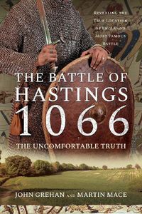 Cover image for The Battle of Hastings 1066 - The Uncomfortable Truth: Revealing the True Location of England's Most Famous Battle