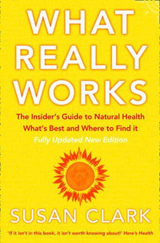 What Really Works: The Insider's Guide to Natural Health, What's Best and Where to Find it