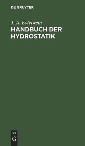 Cover image for Handbuch der Hydrostatik: Mit vorzuglicher Rucksicht auf ihre Anwendung in der Architektur