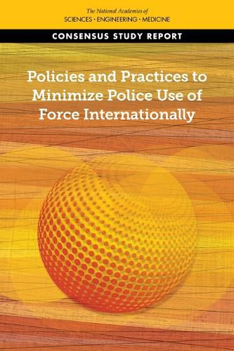 Cover image for Policies and Practices to Minimize Police Use of Force Internationally