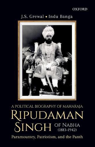 Cover image for A Political Biography of Maharaja Ripudaman Singh of Nabha: Paramountcy, Patriotism, and the Panth