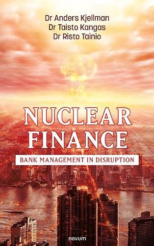 Cover image for Nuclear Finance: Bank Management in Disruption