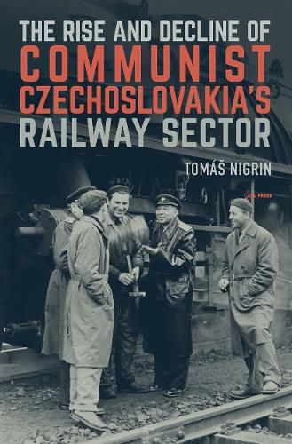 Cover image for The Rise and Decline of Communist Czechoslovakias Railway Sector