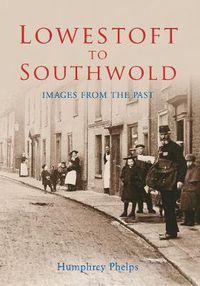 Cover image for Lowestoft to Southwold: Images from the Past