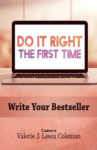 Cover image for Do It Right the First Time: Write Your Bestseller
