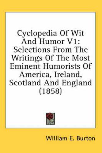 Cover image for Cyclopedia of Wit and Humor V1: Selections from the Writings of the Most Eminent Humorists of America, Ireland, Scotland and England (1858)