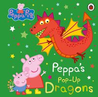 Cover image for Peppa Pig: Peppa's Pop-Up Dragons: A pop-up book