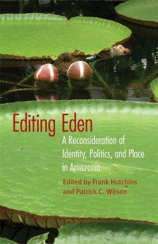 Cover image for Editing Eden: A Reconsideration of Identity, Politics, and Place in Amazonia