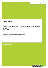 Cover image for UEber den Roman  Chatterton  von Alfred de Vigny: Romantik aus der Gender Perspektive