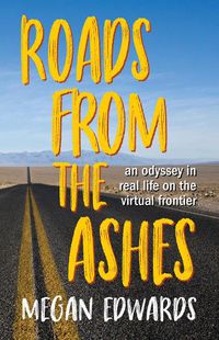 Cover image for Roads From the Ashes: An Odyssey in Real Life on the Virtual Frontier