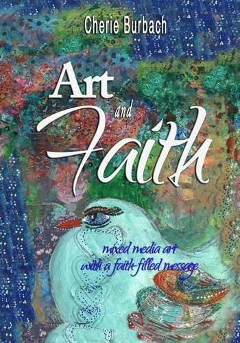 Cover image for Art and Faith: mixed media art with a faith-filled message