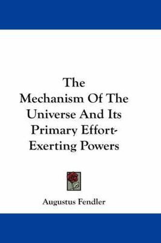 Cover image for The Mechanism of the Universe and Its Primary Effort-Exerting Powers