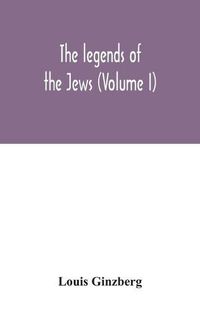 Cover image for The legends of the Jews (Volume I)