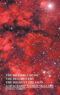 Cover image for The Bramble Bush, The Destroyers, The Highest Treason, A Spaceship Named McGuire; A Collection of Short Stories