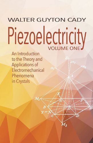 Cover image for Piezoelectricity: Volume One: An Introduction to the Theory and Applications of Electromechanical Phenomena in Crystals: An Introduction to the Theory and Applications of Electromechanical Phenomena in Crystals