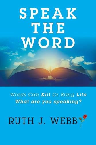 Cover image for Speak the Word: Words Can Kill or Bring Life What Are You Speaking?