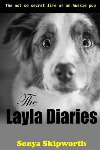 Cover image for The Layla Diaries: The Not So Secret Life of an Aussie Pup