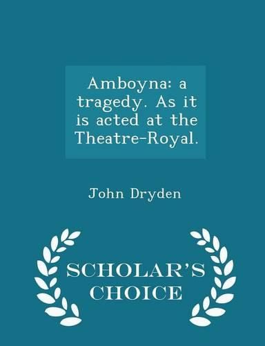 Cover image for Amboyna: A Tragedy. as It Is Acted at the Theatre-Royal. - Scholar's Choice Edition