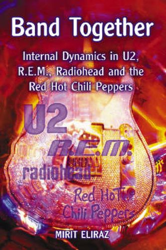 Cover image for Band Together: Internal Dynamics in   U2  ,   R.E.M.  ,   Radiohead   and the   Red Hot Chili Peppers