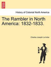 Cover image for The Rambler in North America: 1832-1833.