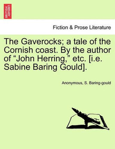 Cover image for The Gaverocks; A Tale of the Cornish Coast. by the Author of  John Herring,  Etc. [I.E. Sabine Baring Gould].