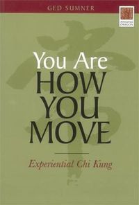 Cover image for You Are How You Move: Experiential Chi Kung