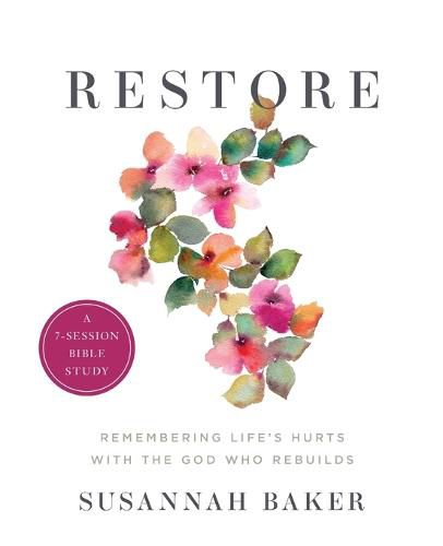 Cover image for Restore Workbook (A 7-Session Bible Study): Remembering Life's Hurts with the God Who Rebuilds