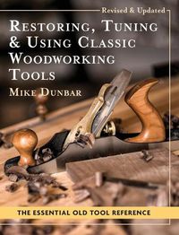 Cover image for Restoring, Tuning & Using Classic Woodworking Tools: Updated and Updated Edition