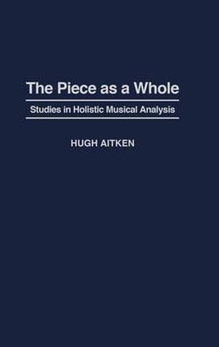 Cover image for The Piece as a Whole: Studies in Holistic Musical Analysis