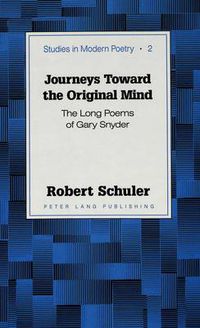 Cover image for Journeys Toward the Original Mind: The Long Poems of Gary Snyder