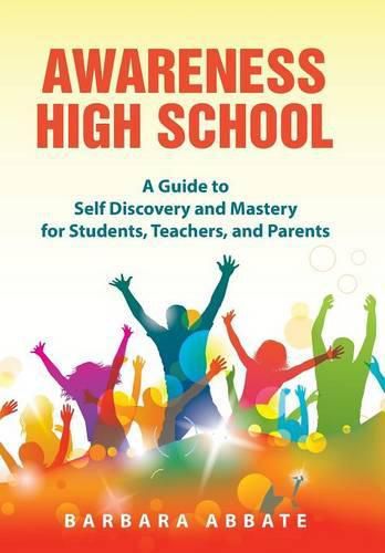 Cover image for Awareness High School: A Guide to Self Discovery and Mastery for Students, Teachers, and Parents