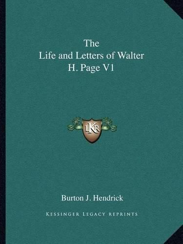 The Life and Letters of Walter H. Page V1