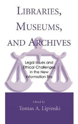 Cover image for Libraries, Museums, and Archives: Legal Issues and Ethical Challenges in the New Information Era