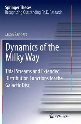 Cover image for Dynamics of the Milky Way: Tidal Streams and Extended Distribution Functions for the Galactic Disc