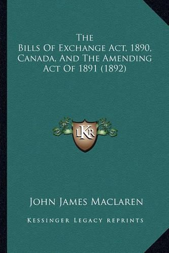 The Bills of Exchange ACT, 1890, Canada, and the Amending Act of 1891 (1892)