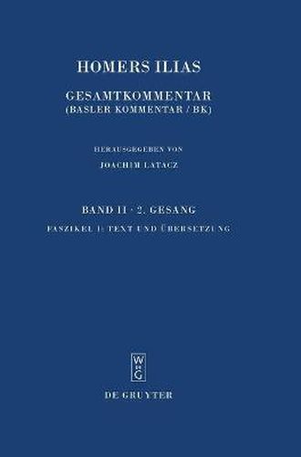 Cover image for Homers Ilias. Gesamtkommentar. Auf der Grundlage der Ausgabe von Ameis-Hentze-Ca: Band II: Zweiter Gesang (B). Fasz. 1: Text und Ubersetzung