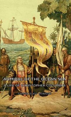 Cover image for Admiral of the Ocean Sea - A Life of Christopher Columbus