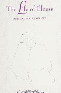 Cover image for The Life of Illness: One Woman's Journey