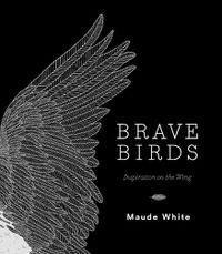 Cover image for Brave Birds: Inspiration on the Wing