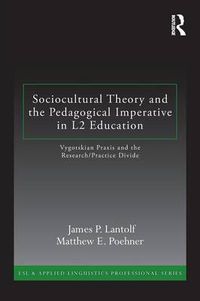 Cover image for Sociocultural Theory and the Pedagogical Imperative in L2 Education: Vygotskian Praxis and the Research/Practice Divide