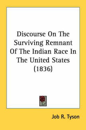 Cover image for Discourse on the Surviving Remnant of the Indian Race in the United States (1836)