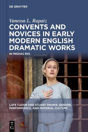 Cover image for Convents and Novices in Early Modern English Dramatic Works