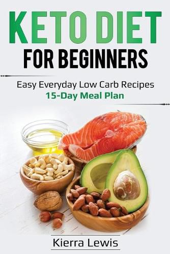 Cover image for Keto Diet for Beginners: Easy Everyday Low Carb Recipes - 15-Day Meal Plan