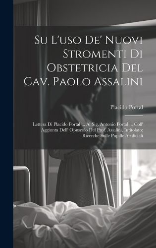 Cover image for Su l'uso de' nuovi stromenti di obstetricia del Cav. Paolo Assalini