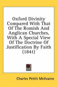 Cover image for Oxford Divinity Compared with That of the Romish and Anglican Churches, with a Special View of the Doctrine of Justification by Faith (1841)