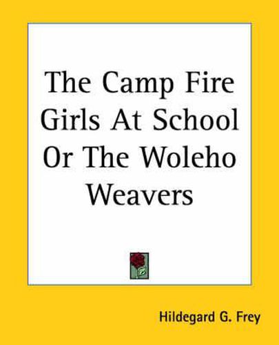 Cover image for The Camp Fire Girls At School Or The Woleho Weavers